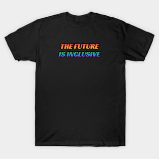 The Future Is Inclusive LGBT Pride Rainbow T-Shirt